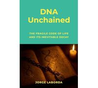 DNA Unchained: The Fragile Code of Life and Its Inevitable Decay