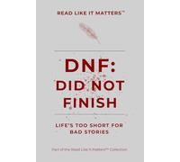 DNF: Did Not Finish: Life’s too short for bad stories (READ LIKE IT MATTERS)