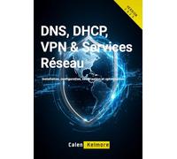 DNS, DHCP, VPN & Services Réseau: Installation, configuration, sécurisation et optimisation