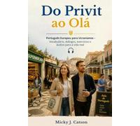 Do Привіт ao Olá: Português Europeu para Ucranianos Vocabulário, diálogos, exercícios e áudios para a vida real