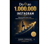 Do 0 ao 1.000.000 - Instagram: Manual prático para o seu desenvolvimento pessoal e profissional