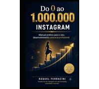 Do 0 ao 1.000.000 - Instagram: Manual prático para o seu desenvolvimento pessoal e profissional