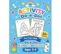 Do-A-Dot Alphabet and Animals Activity Book: Dot Markers Coloring Book for Toddlers Ages 2-5: Fun ABC Letters and Cute Animals Activity Pages for Fine Motor Skills and Preschool Learning