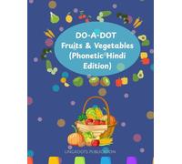 DO-A-DOT Fruits & Vegetables (Phonetic Hindi Edition): Fun Dot Marker Activities to Learn Fruits & Vegetables with Easy Phonetic Hindi for Toddlers & Preschoolers