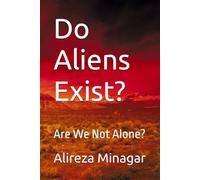 Do Aliens Exist?: Are We Not Alone?