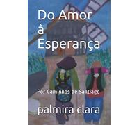 Do Amor à Esperança: Por Caminhos de Santiago