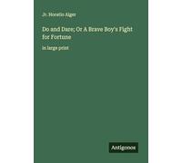 Do and Dare; Or A Brave Boy's Fight for Fortune: in large print