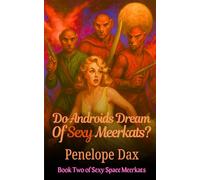 Do Androids Dream of Sexy Meerkats?: A Campy Space Romance Where Love Has Claws and Attitude (Sexy Space Meerkats)