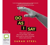 Do As I Say: How Cults Control, Why We Join Them, and What They Teach Us About Bullying, Abuse and Coercion [Audio]