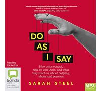 Do As I Say: How Cults Control, Why We Join Them, and What They Teach Us About Bullying, Abuse and Coercion [Audio]