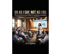 Do As I Say, Not As I Do: The Unwritten Survival Guide for Healthcare Orientation