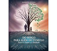 DO BERÇO PARA ALÉM DO TÚMULO: Entre o Amor e a Saudade