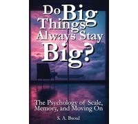 Do Big Things Always Stay Big?: The Psychology of Scale, Memory, and Moving On