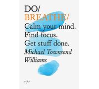 Do Breathe: Calm your mind. Find focus. Get stuff done.: 10 (Do Books)