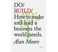 Do Build: How to make and lead a business the world needs.: 28 (Do Books)