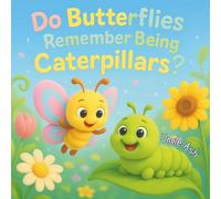 Do Butterflies Remember Being Caterpillars?: A Funny and Heartwarming Story About Change, Friendship, and the Little Memories That Stay With Us (Little Wonders, Big Questions)