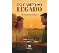 Do Campo ao Legado: Guia Prático para o Sucesso e a Sucessão nas Empresas Rurais