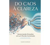 Do Caos à Clareza: Gerenciando Emoções em um Mundo Conectado