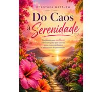 Do Caos à Serenidade: Workbook para mulheres sobrecarregadas pelo estresse, pelas responsabilidades e pelo excesso de pensamentos