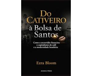 Do Cativeiro à Bolsa de Santos: Como a escravidão financiou o capitalismo do café e a modernidade brasileira