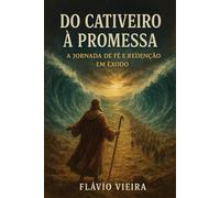 Do Cativeiro à Promessa: A Jornada de Fé e Redenção em Êxodo