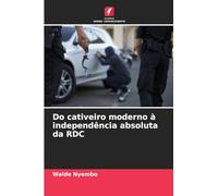 Do cativeiro moderno à independência absoluta da RDC