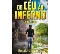 Do Céu ao Inferno e Vice-Versa: Do Céu ao Inferno e Vice-Versa: Uma Jornada de Dor, Fé e Superação