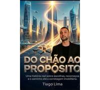 Do Chão ao Propósito: Uma história real sobre escolhas, recomeços e o caminho até a corretagem imobiliária.