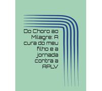 Do Choro ao Milagre: A cura do meu filho e a jornada contra a APLV
