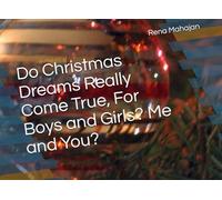 Do Christmas Dreams Really Come True, For Boys and Girls? Me and You?