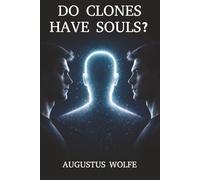 Do Clones Have Souls?: A Philosophical Case File with No Final Verdict (Wolfe Works)