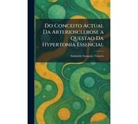 Do Conceito Actual Da Arteriosclerose a Questao Da Hypertonia Essencial