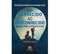 Do Conhecido Ao Desconhecido - Ensaios Para A Aprendizagem : (ebook)