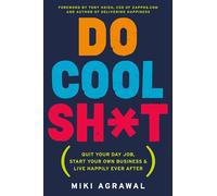 DO COOL SH T: Quit Your Day Job, Start Your Own Business, and Live Happily Ever After