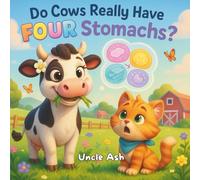 Do Cows Really Have FOUR Stomachs?: A Funny Farm Story That Teaches Kids About Cow Digestion with Facts, and Fun Activities for Ages 4-5 (Little Wonders, Big Questions)
