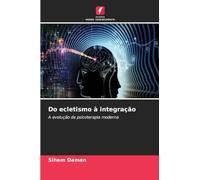 Do ecletismo à integração: A evolução da psicoterapia moderna