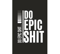 Do Epic Shit: A No-Excuses Organizer for Big Ideas and Bigger Moves
