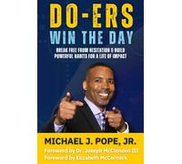 DO-ERs Win The Day: Break Free from Hesitation & Build Powerful Habits for a Life of Impact