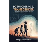 Do eu Poder ao eu Transceder: As 5 Camadas da Evolução Humana