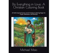 Do Everything in Love: A Christian Coloring Book: 25 Faith-Inspired Scenes and 25 Scripture Lettering Pages for Prayer, Relaxation, and Worship