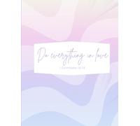 Do Everything in Love Journal: 1 Corinthians 16:14 Inspirational Notebook - 120 Lined Pages for Notes, Prayers, Reflections & Goals
