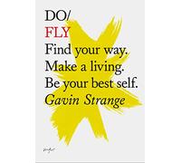 Do Fly: Find Your Way. Make A Living. Be Your Best Self: 12 (Do Books)