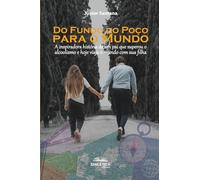 Do Fundo do Poço para o Mundo: A inspiradora história de um pai que superou o alcoolismo e hoje viaja o mundo com sua filha