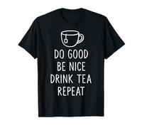 Do Good Be Nice Drink Tea Repeat, divertido humor para amantes del té Camiseta