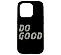 Do Good Funny Gift - Camiseta para Hombre, Mujer y niño Carcasa para iPhone 15 Pro