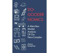 Do-Goodernomics: A Merciless Market Analysis of Our Hero-Complex