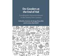 Do-Gooders at the End of Aid: Scandinavian Humanitarianism in the Twenty-First Century