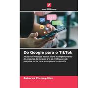Do Google para o TikTok: Análise de métodos mistos sobre o comportamento de pesquisa da Geração Z e as implicações da pesquisa social para as empresas na Áustria