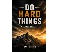 Do Hard Things: Courage Without Compromise: A 45-Day Devotional Journey Through the Book of Daniel