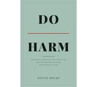 DO HARM: Nosocomial Disease and the Institutions That Manufacture the Harm They Promise to Cure